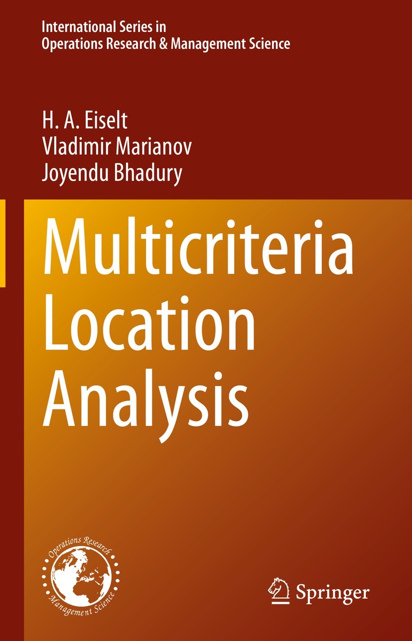 Titlebook: Multicriteria Location Analysis; H. A. Eiselt,Vladimir Marianov,Joyendu Bhadury Textbook 2023 Springer Nature Switzerland AG 2023 Location Titlebook: Multicriteria Location Analysis; H. A. Eiselt,Vladimir Marianov,Joyendu Bhadury Textbook 2023 Springer Nature Switzerland AG 2023 Location