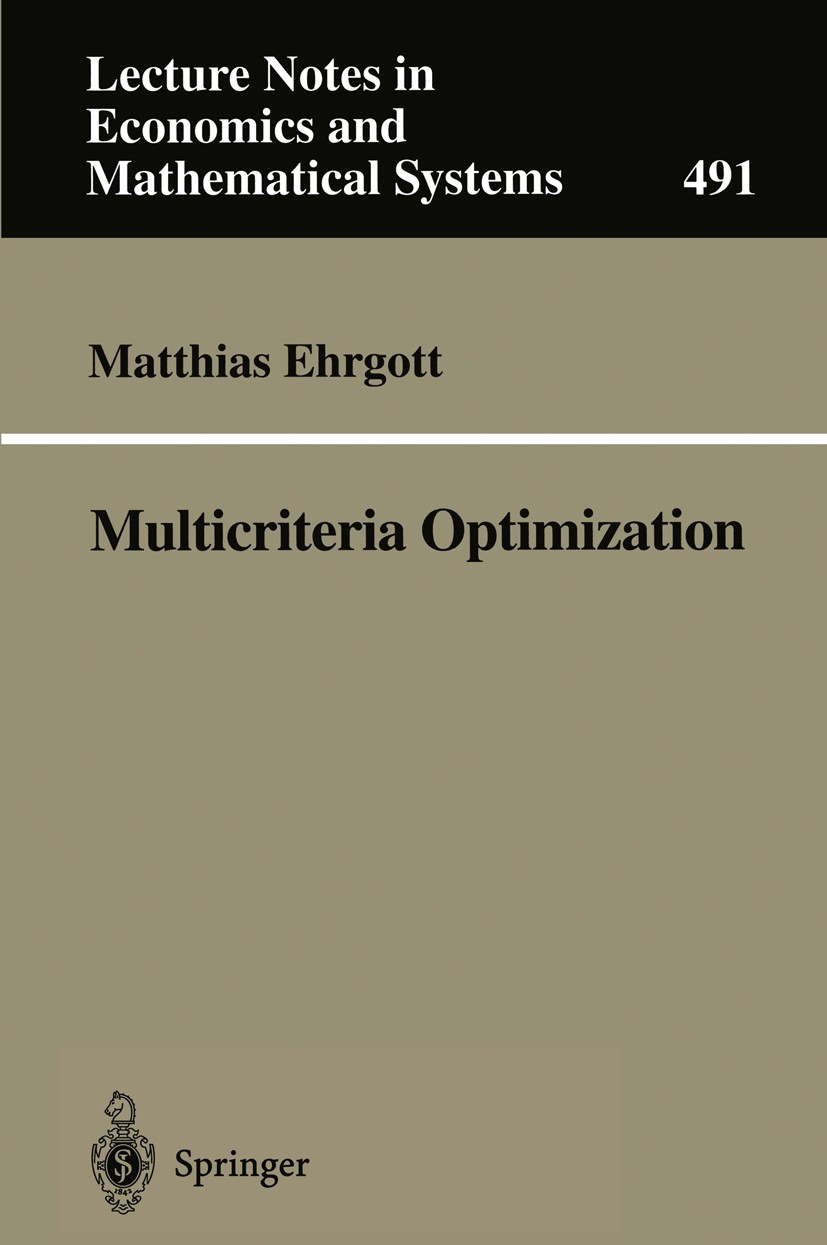 Titlebook: Multicriteria Optimization; Matthias Ehrgott Book 20001st edition Springer-Verlag Berlin Heidelberg 2000 Dicision Theory.Entscheidungstheo Titlebook: Multicriteria Optimization; Matthias Ehrgott Book 20001st edition Springer-Verlag Berlin Heidelberg 2000 Dicision Theory.Entscheidungstheo