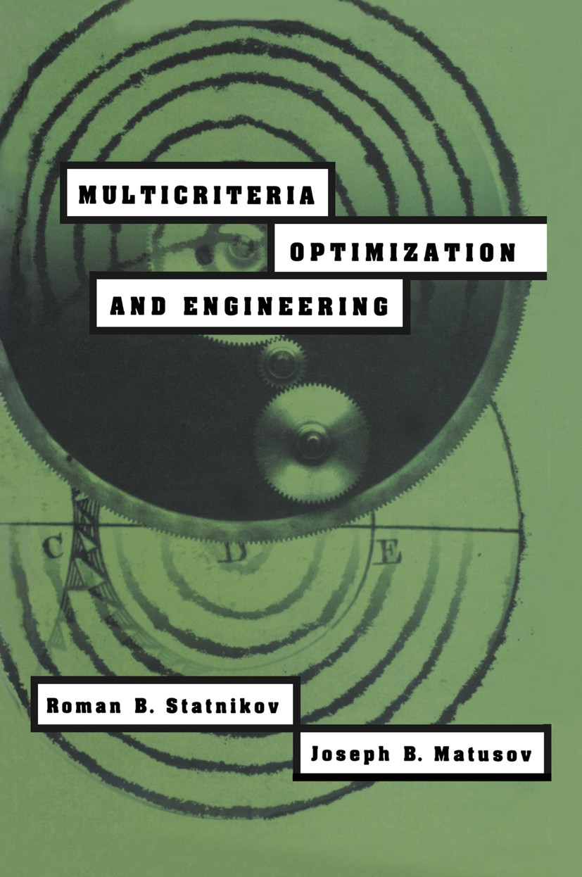 Titlebook: Multicriteria Optimization and Engineering; Roman B. Statnikov,Joseph B. Matusov Book 1995 Springer Science+Business Media Dordrecht 1995 Titlebook: Multicriteria Optimization and Engineering; Roman B. Statnikov,Joseph B. Matusov Book 1995 Springer Science+Business Media Dordrecht 1995