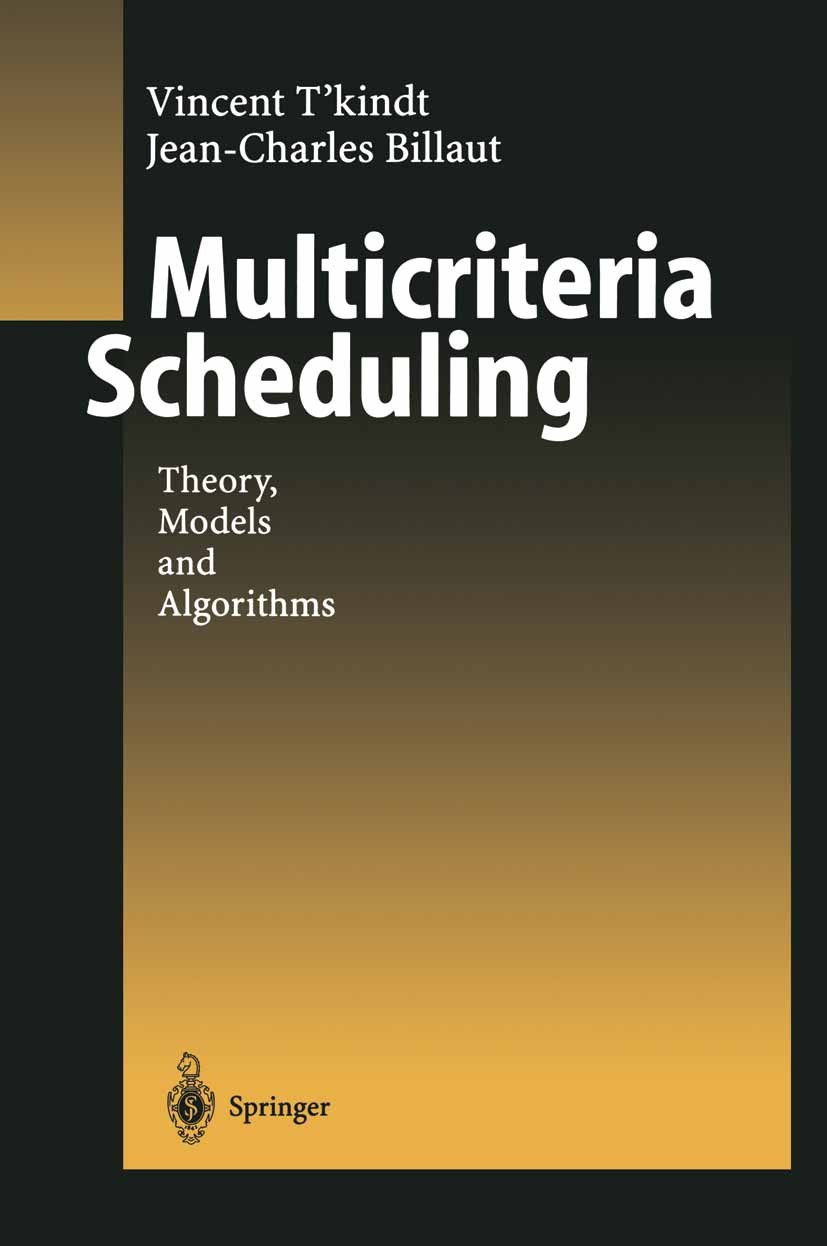 Titlebook: Multicriteria Scheduling; Theory, Models and A Vincent T’kindt,Jean-Charles Billaut Book 20021st edition Springer-Verlag Berlin Heidelberg Titlebook: Multicriteria Scheduling; Theory, Models and A Vincent T’kindt,Jean-Charles Billaut Book 20021st edition Springer-Verlag Berlin Heidelberg