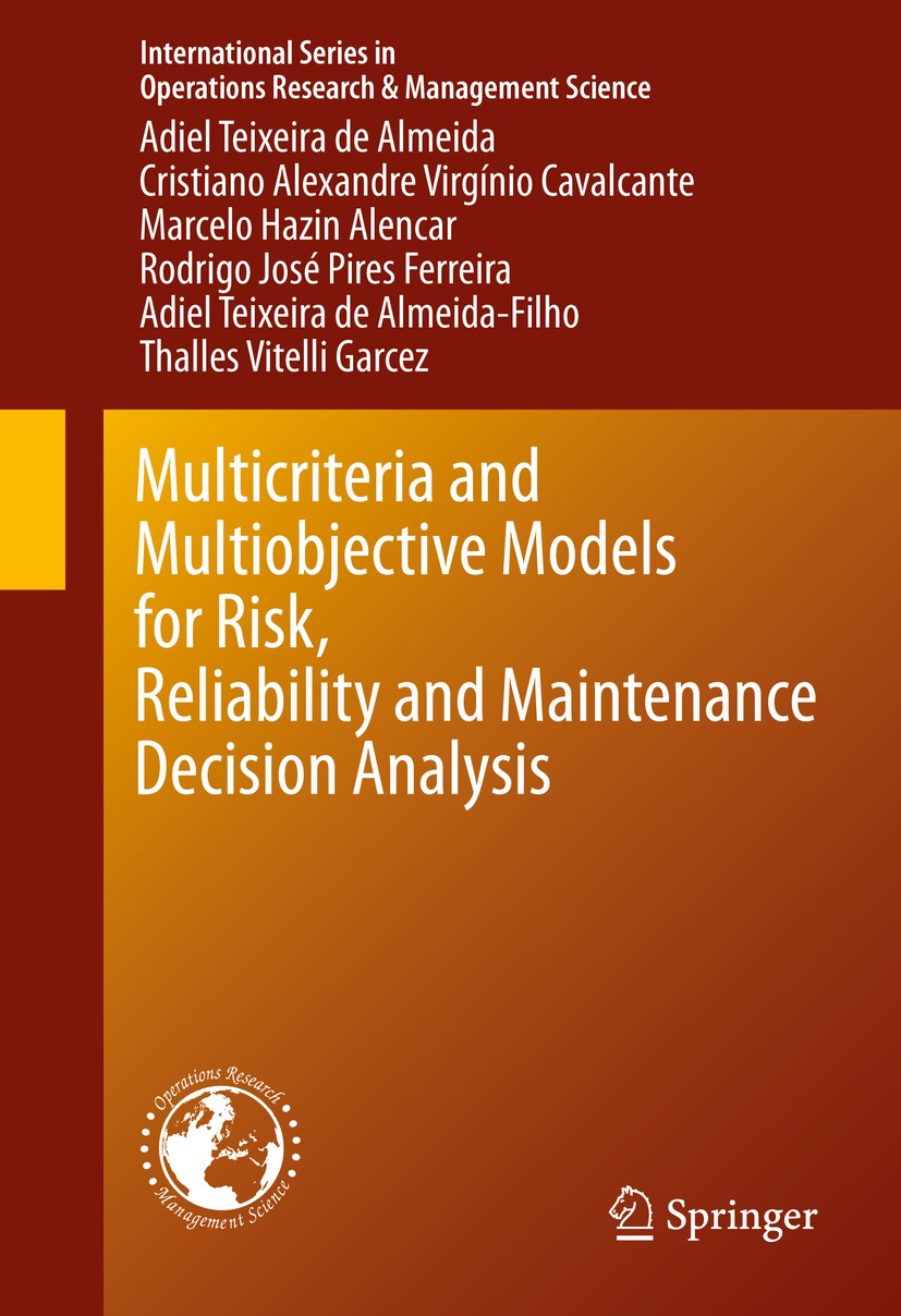 Titlebook: Multicriteria and Multiobjective Models for Risk, Reliability and Maintenance Decision Analysis; Adiel Teixeira de Almeida,Cristiano Alexa Titlebook: Multicriteria and Multiobjective Models for Risk, Reliability and Maintenance Decision Analysis; Adiel Teixeira de Almeida,Cristiano Alexa