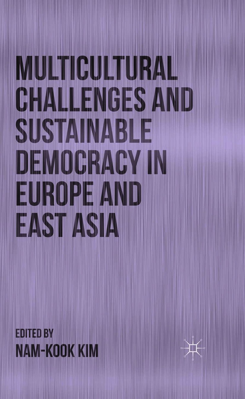 Titlebook: Multicultural Challenges and Sustainable Democracy in Europe and East Asia; Nam-Kook Kim Book 2014 Palgrave Macmillan, a division of Macmi Titlebook: Multicultural Challenges and Sustainable Democracy in Europe and East Asia; Nam-Kook Kim Book 2014 Palgrave Macmillan, a division of Macmi