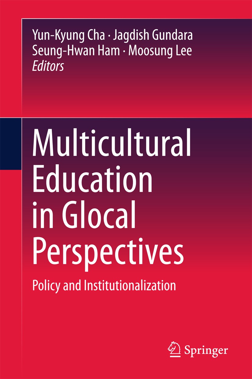 Titlebook: Multicultural Education in Glocal Perspectives; Policy and Instituti Yun-Kyung Cha,Jagdish Gundara,Moosung Lee Book 2017 Springer Nature Si Titlebook: Multicultural Education in Glocal Perspectives; Policy and Instituti Yun-Kyung Cha,Jagdish Gundara,Moosung Lee Book 2017 Springer Nature Si