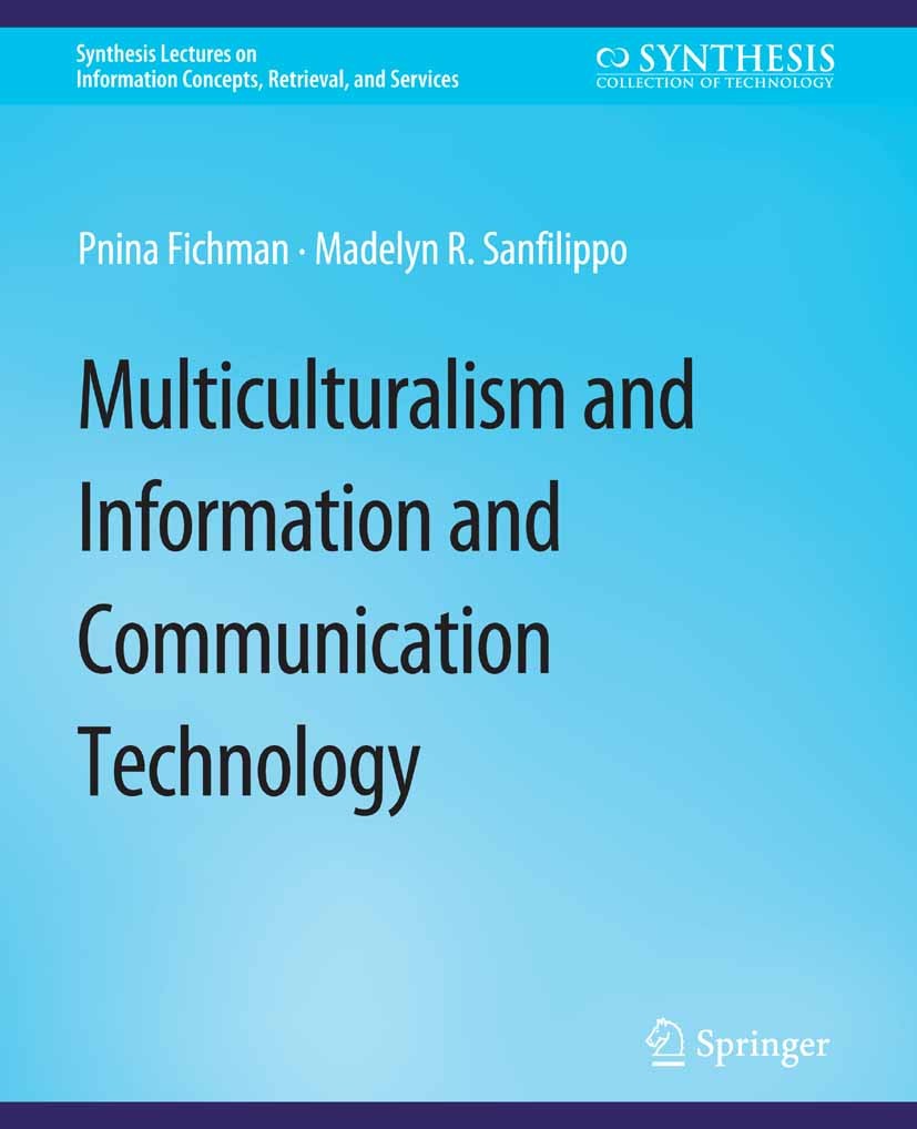 Titlebook: Multiculturalism and Information and Communication Technology; Pnina Fichman,Madelyn R. Sanfilippo Book 2014 Springer Nature Switzerland A Titlebook: Multiculturalism and Information and Communication Technology; Pnina Fichman,Madelyn R. Sanfilippo Book 2014 Springer Nature Switzerland A