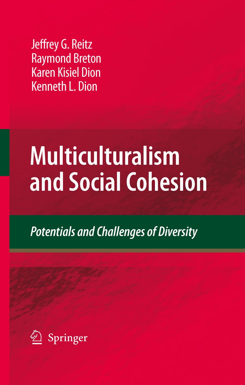 Titlebook: Multiculturalism and Social Cohesion; Potentials and Chall Jeffrey G. Reitz,Raymond Breton,Rupa Banerjee Book 2009 Springer Science+Busines Titlebook: Multiculturalism and Social Cohesion; Potentials and Chall Jeffrey G. Reitz,Raymond Breton,Rupa Banerjee Book 2009 Springer Science+Busines