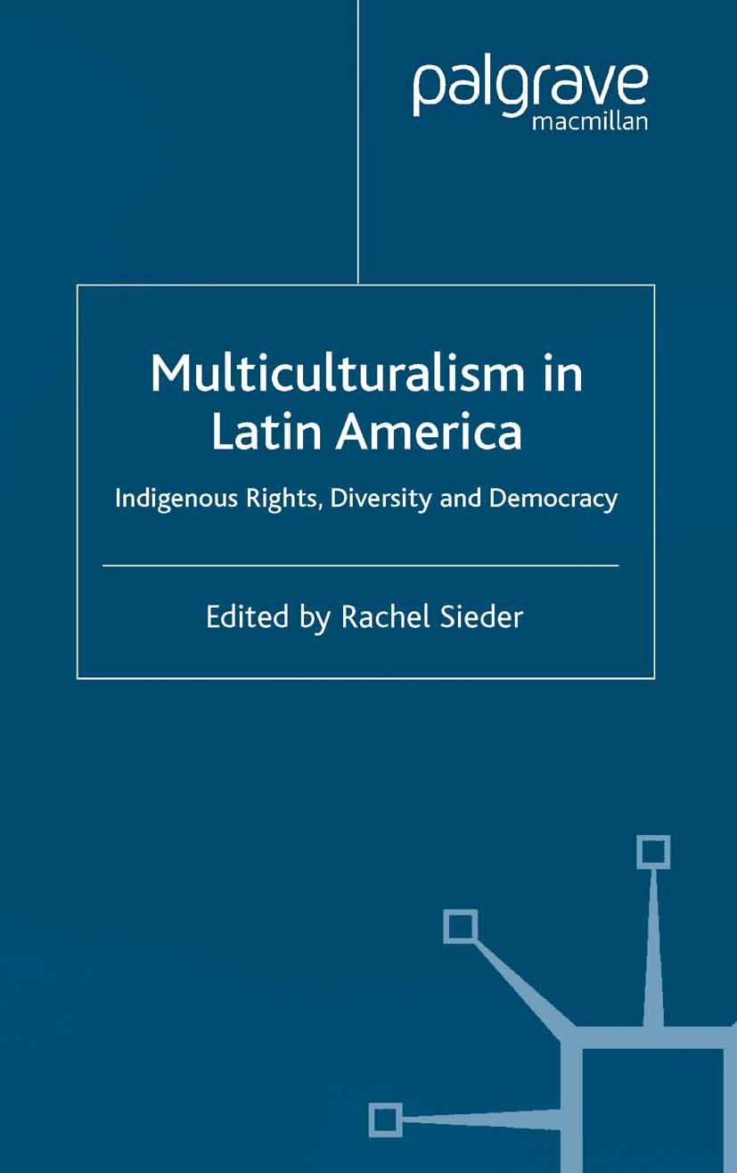 Titlebook: Multiculturalism in Latin America; Indigenous Rights, D Rachel Sieder (Senior Lecturer in Politics) Book 2002 Institute of Latin American S Titlebook: Multiculturalism in Latin America; Indigenous Rights, D Rachel Sieder (Senior Lecturer in Politics) Book 2002 Institute of Latin American S