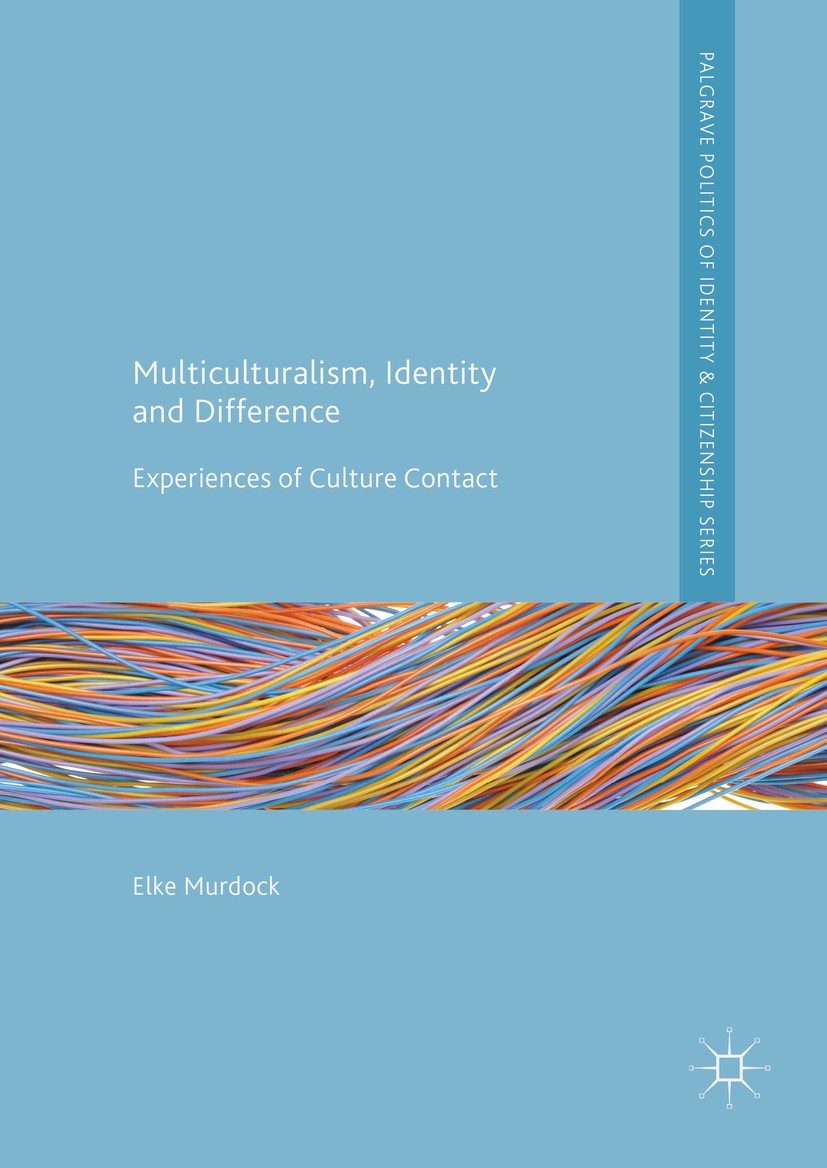 Titlebook: Multiculturalism, Identity and Difference; Experiences of Cultu Elke Murdock Book 2016 The Editor(s) (if applicable) and The Author(s) 2016 Titlebook: Multiculturalism, Identity and Difference; Experiences of Cultu Elke Murdock Book 2016 The Editor(s) (if applicable) and The Author(s) 2016