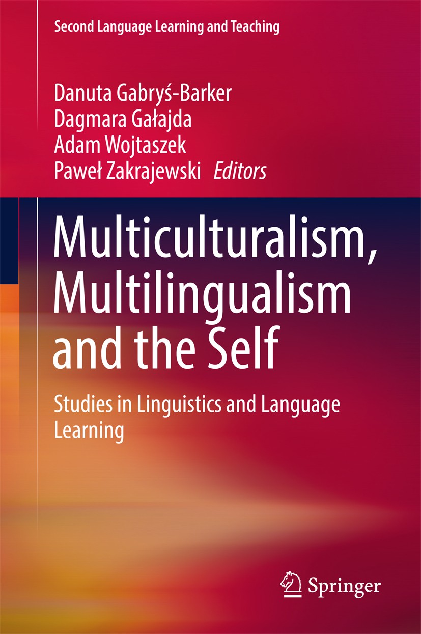 Titlebook: Multiculturalism, Multilingualism and the Self; Studies in Linguisti Danuta Gabryś-Barker,Dagmara Gałajda,Paweł Zakraje Book 2017 Springer Titlebook: Multiculturalism, Multilingualism and the Self; Studies in Linguisti Danuta Gabryś-Barker,Dagmara Gałajda,Paweł Zakraje Book 2017 Springer