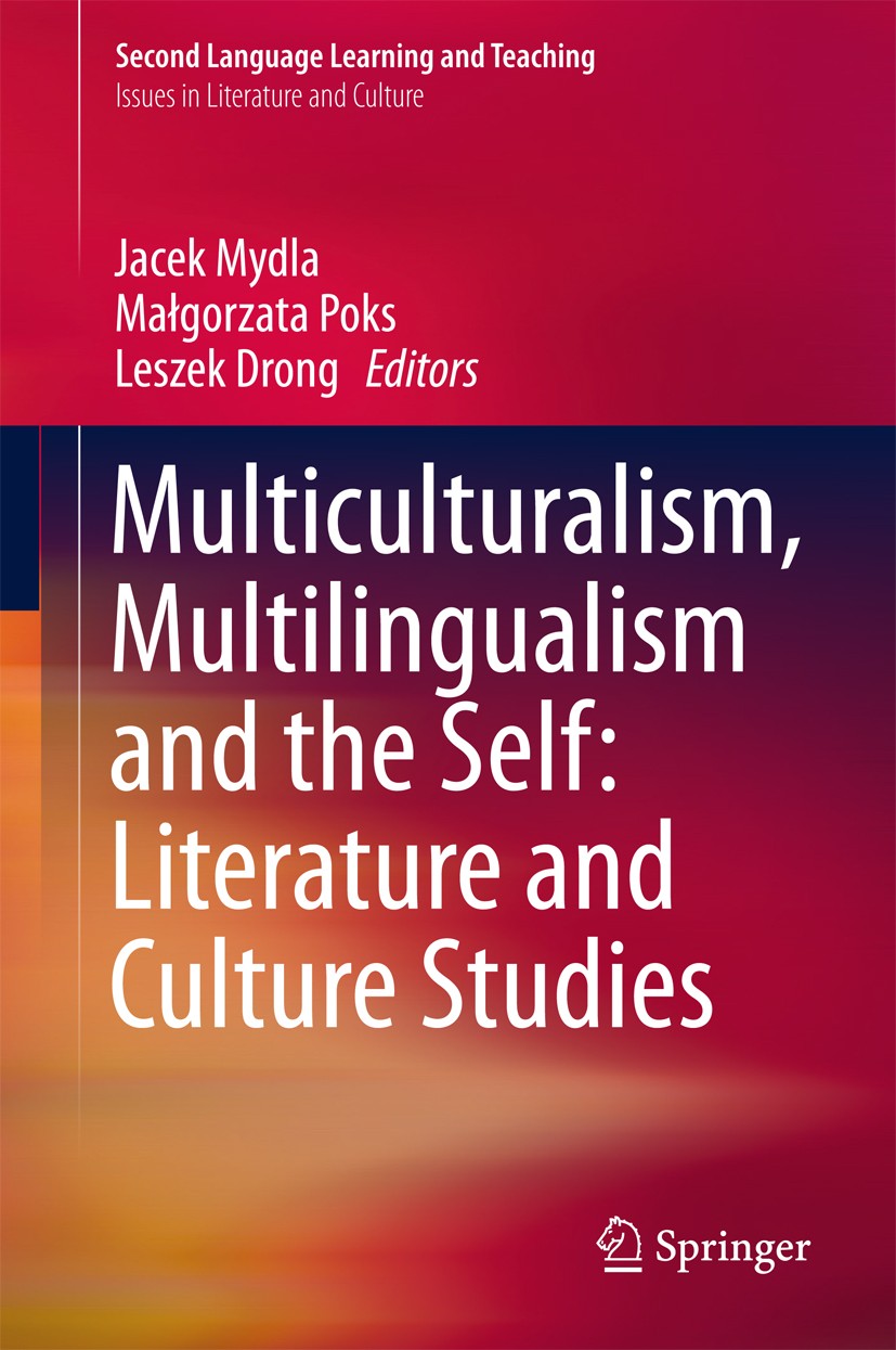 Titlebook: Multiculturalism, Multilingualism and the Self: Literature and Culture Studies; Jacek Mydla,Małgorzata Poks,Leszek Drong Book 2017 Springe Titlebook: Multiculturalism, Multilingualism and the Self: Literature and Culture Studies; Jacek Mydla,Małgorzata Poks,Leszek Drong Book 2017 Springe