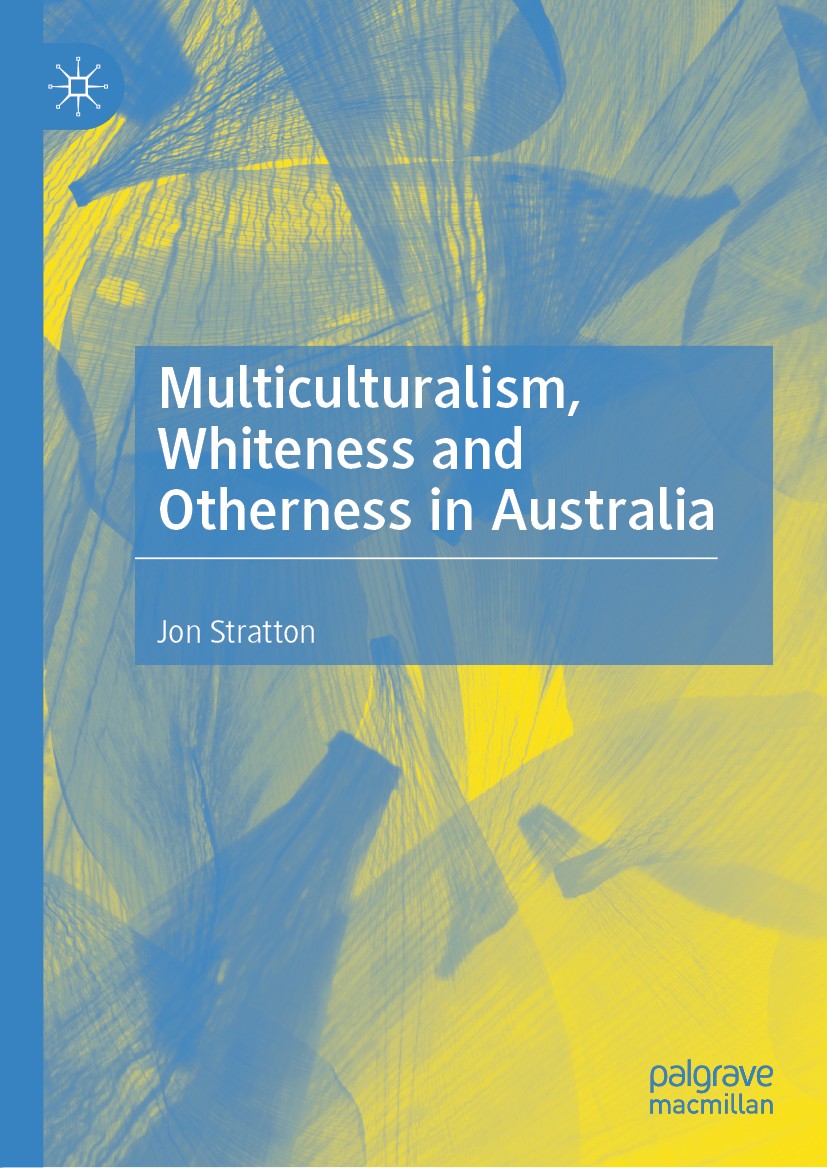 Titlebook: Multiculturalism, Whiteness and Otherness in Australia; Jon Stratton Book 2020 The Editor(s) (if applicable) and The Author(s), under excl Titlebook: Multiculturalism, Whiteness and Otherness in Australia; Jon Stratton Book 2020 The Editor(s) (if applicable) and The Author(s), under excl