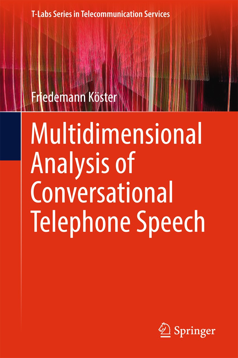 Titlebook: Multidimensional Analysis of Conversational Telephone Speech; Friedemann Köster Book 2018 Springer Nature Singapore Pte Ltd. 2018 telephon Titlebook: Multidimensional Analysis of Conversational Telephone Speech; Friedemann Köster Book 2018 Springer Nature Singapore Pte Ltd. 2018 telephon