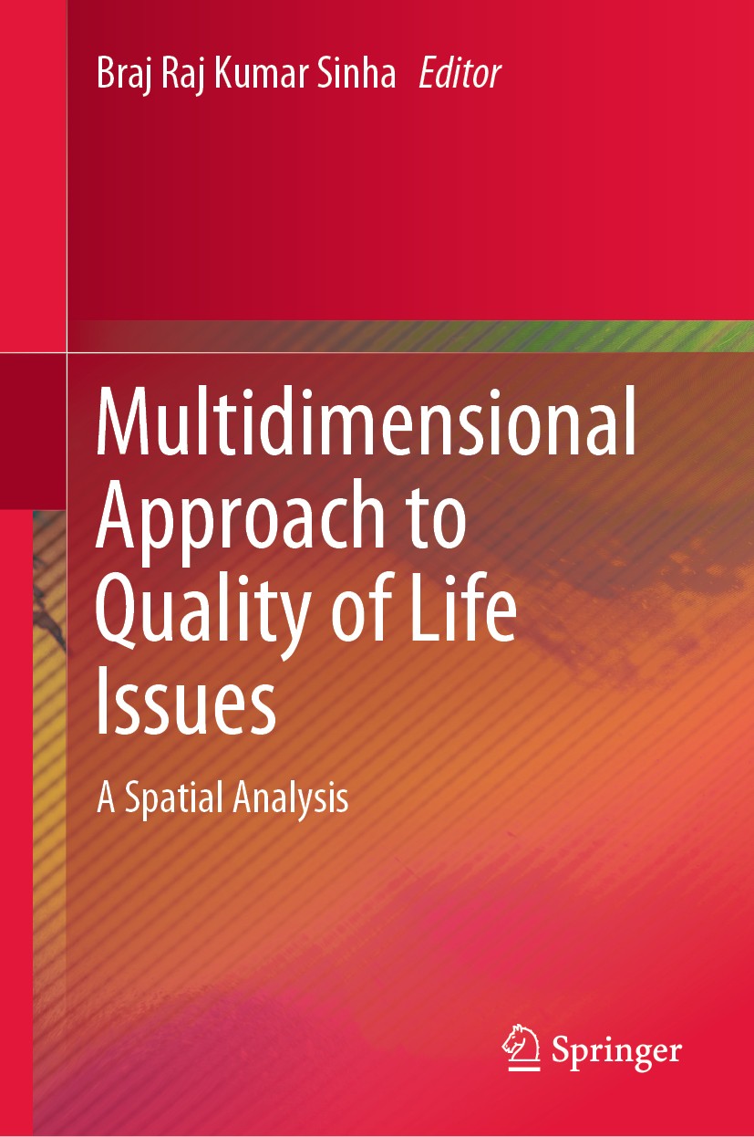 Titlebook: Multidimensional Approach to Quality of Life Issues; A Spatial Analysis Braj Raj Kumar Sinha Book 2019 Springer Nature Singapore Pte Ltd. 2 Titlebook: Multidimensional Approach to Quality of Life Issues; A Spatial Analysis Braj Raj Kumar Sinha Book 2019 Springer Nature Singapore Pte Ltd. 2