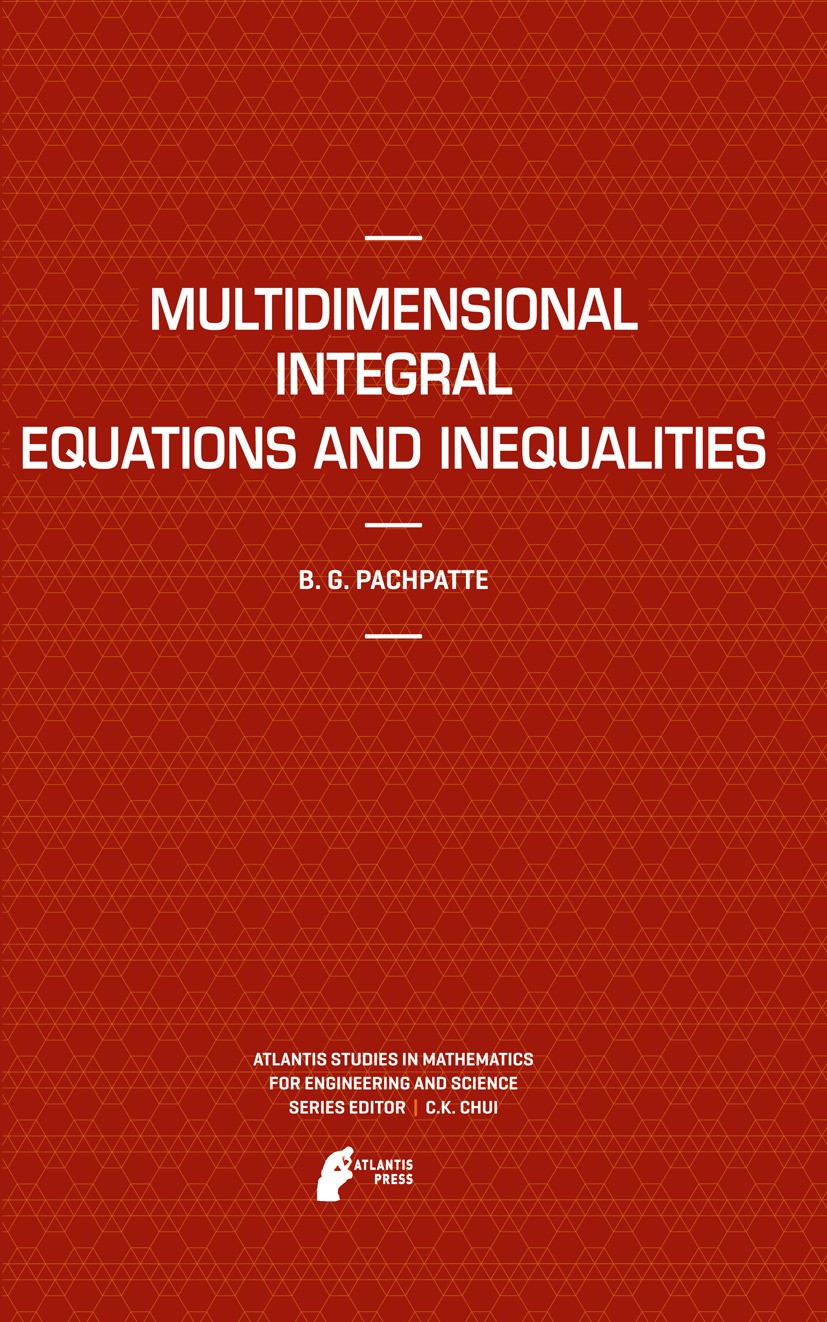 Titlebook: Multidimensional Integral Equations and Inequalities; B.G. Pachpatte Book 2011 Atlantis Press 2011 Integral equations.Integral inequalitie Titlebook: Multidimensional Integral Equations and Inequalities; B.G. Pachpatte Book 2011 Atlantis Press 2011 Integral equations.Integral inequalitie