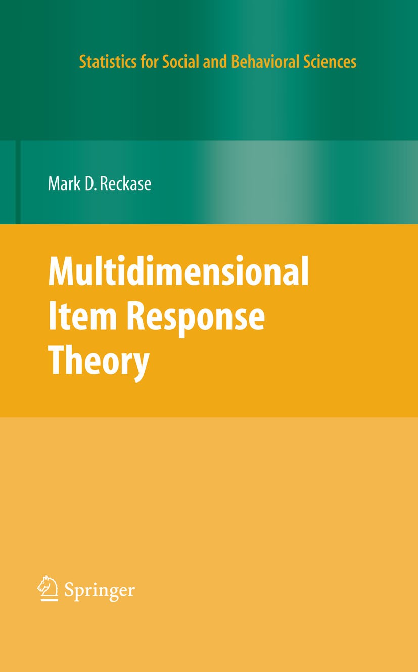 Titlebook: Multidimensional Item Response Theory; M.D. Reckase Book 2009 Springer-Verlag New York 2009 Factor Analysis.methodology.model.psychometric Titlebook: Multidimensional Item Response Theory; M.D. Reckase Book 2009 Springer-Verlag New York 2009 Factor Analysis.methodology.model.psychometric