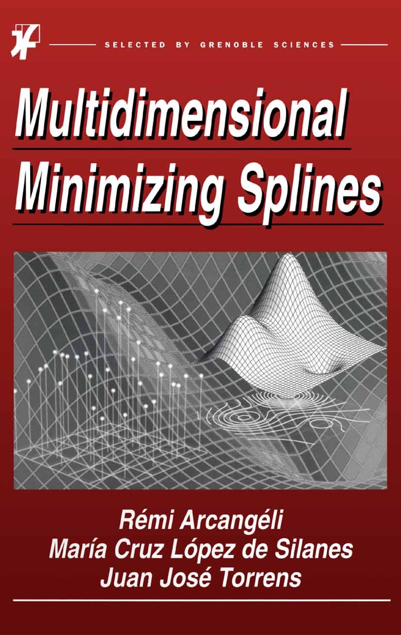Titlebook: Multidimensional Minimizing Splines; Theory and Applicati Rémi Arcangéli,María Cruz López Silanes,Juan José Book 2004 Springer Science+Bus Titlebook: Multidimensional Minimizing Splines; Theory and Applicati Rémi Arcangéli,María Cruz López Silanes,Juan José Book 2004 Springer Science+Bus
