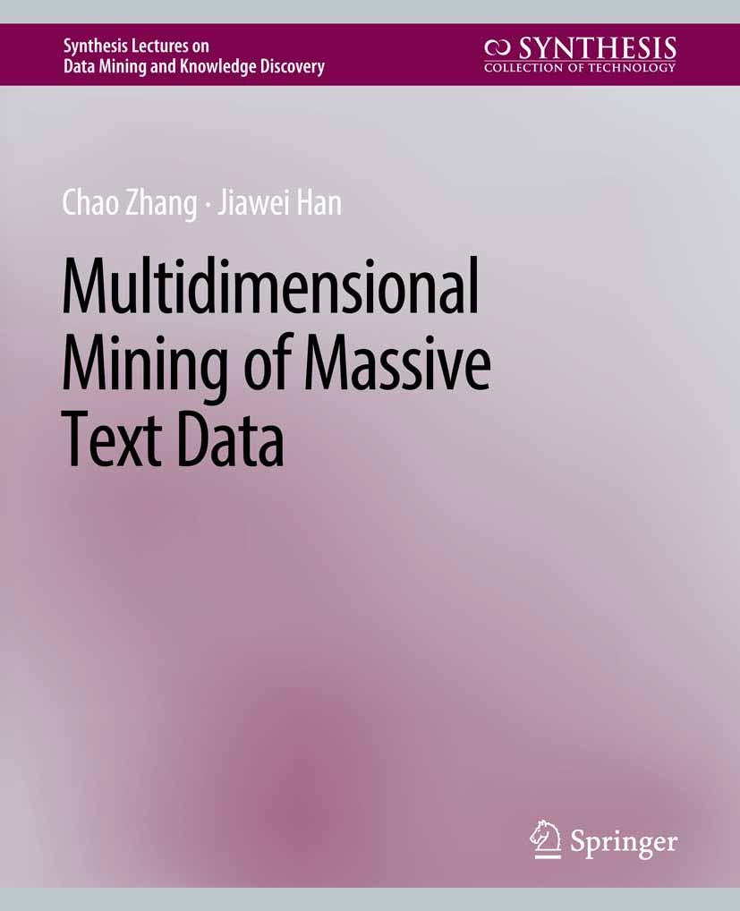 Titlebook: Multidimensional Mining of Massive Text Data; Chao Zhang,Jiawei Han Book 2019 Springer Nature Switzerland AG 2019 Titlebook: Multidimensional Mining of Massive Text Data; Chao Zhang,Jiawei Han Book 2019 Springer Nature Switzerland AG 2019