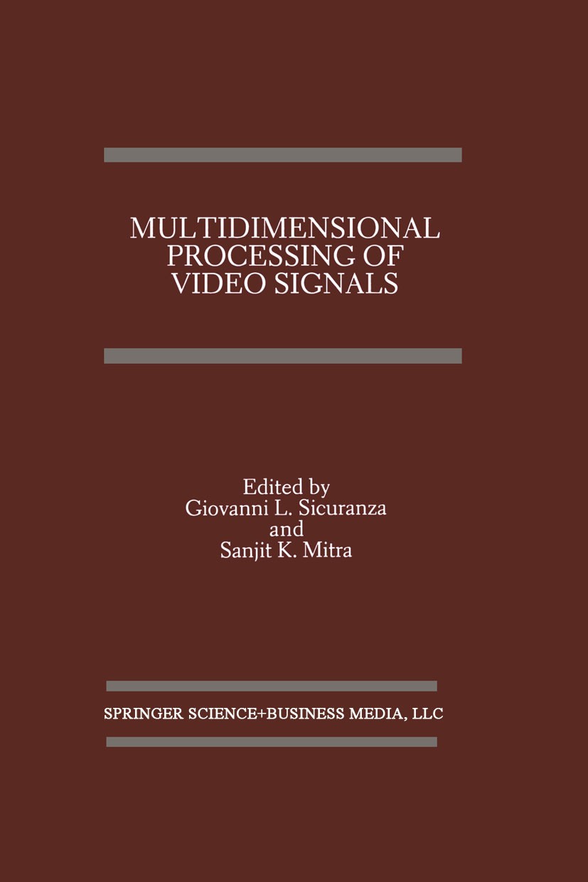 Titlebook: Multidimensional Processing of Video Signals; Giovanni L. Sicuranza,Sanjit K. Mitra Book 1992 Kluwer Academic Publishers 1992 Signal.algor Titlebook: Multidimensional Processing of Video Signals; Giovanni L. Sicuranza,Sanjit K. Mitra Book 1992 Kluwer Academic Publishers 1992 Signal.algor