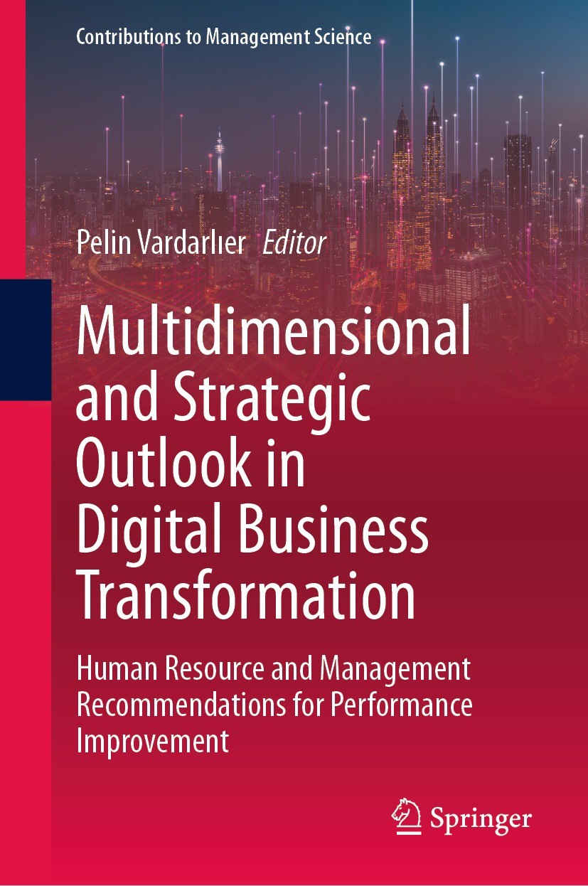 Titlebook: Multidimensional and Strategic Outlook in Digital Business Transformation; Human Resource and M Pelin Vardarlıer Book 2023 The Editor(s) (i Titlebook: Multidimensional and Strategic Outlook in Digital Business Transformation; Human Resource and M Pelin Vardarlıer Book 2023 The Editor(s) (i