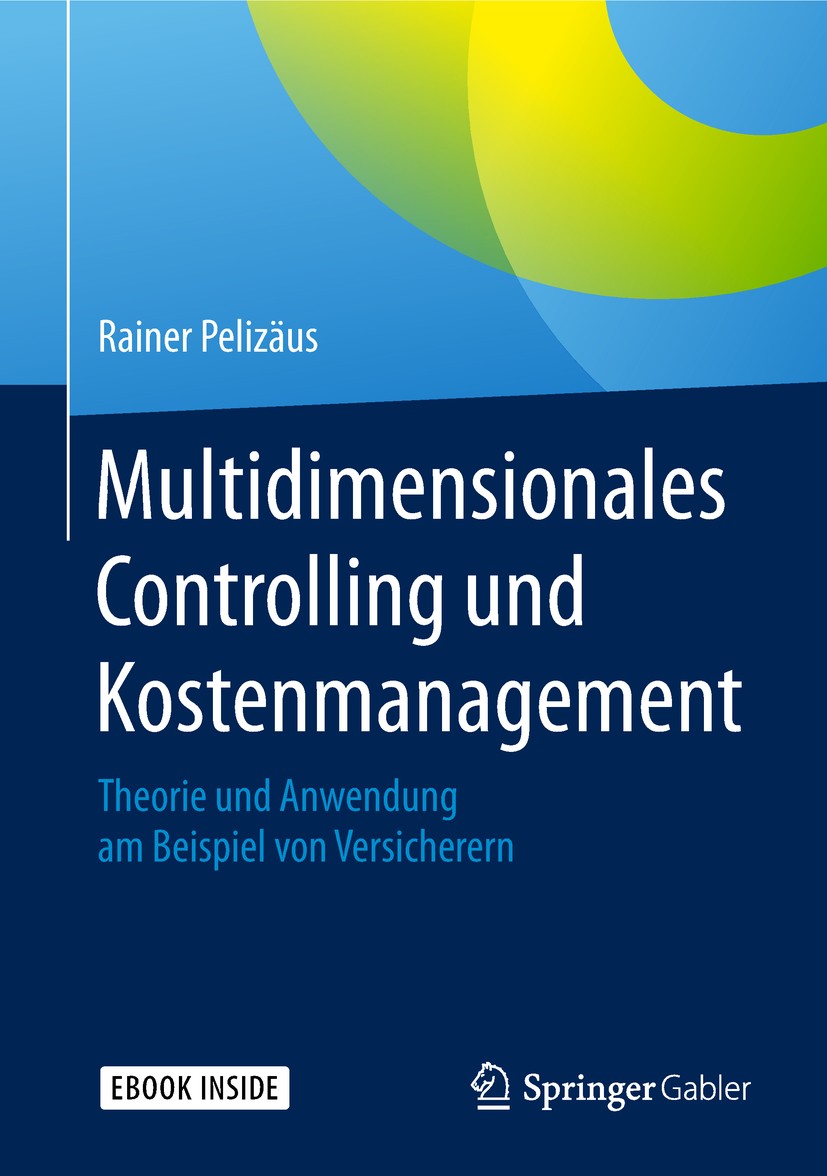 Titlebook: Multidimensionales Controlling und Kostenmanagement; Theorie und Anwendun Rainer Pelizäus Book 2018 Springer Fachmedien Wiesbaden GmbH, ein Titlebook: Multidimensionales Controlling und Kostenmanagement; Theorie und Anwendun Rainer Pelizäus Book 2018 Springer Fachmedien Wiesbaden GmbH, ein