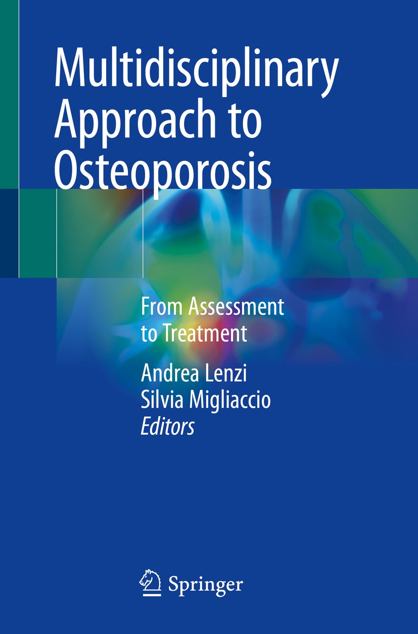 Titlebook: Multidisciplinary Approach to Osteoporosis; From Assessment to T Andrea Lenzi,Silvia Migliaccio Book 2018 Springer International Publishing Titlebook: Multidisciplinary Approach to Osteoporosis; From Assessment to T Andrea Lenzi,Silvia Migliaccio Book 2018 Springer International Publishing