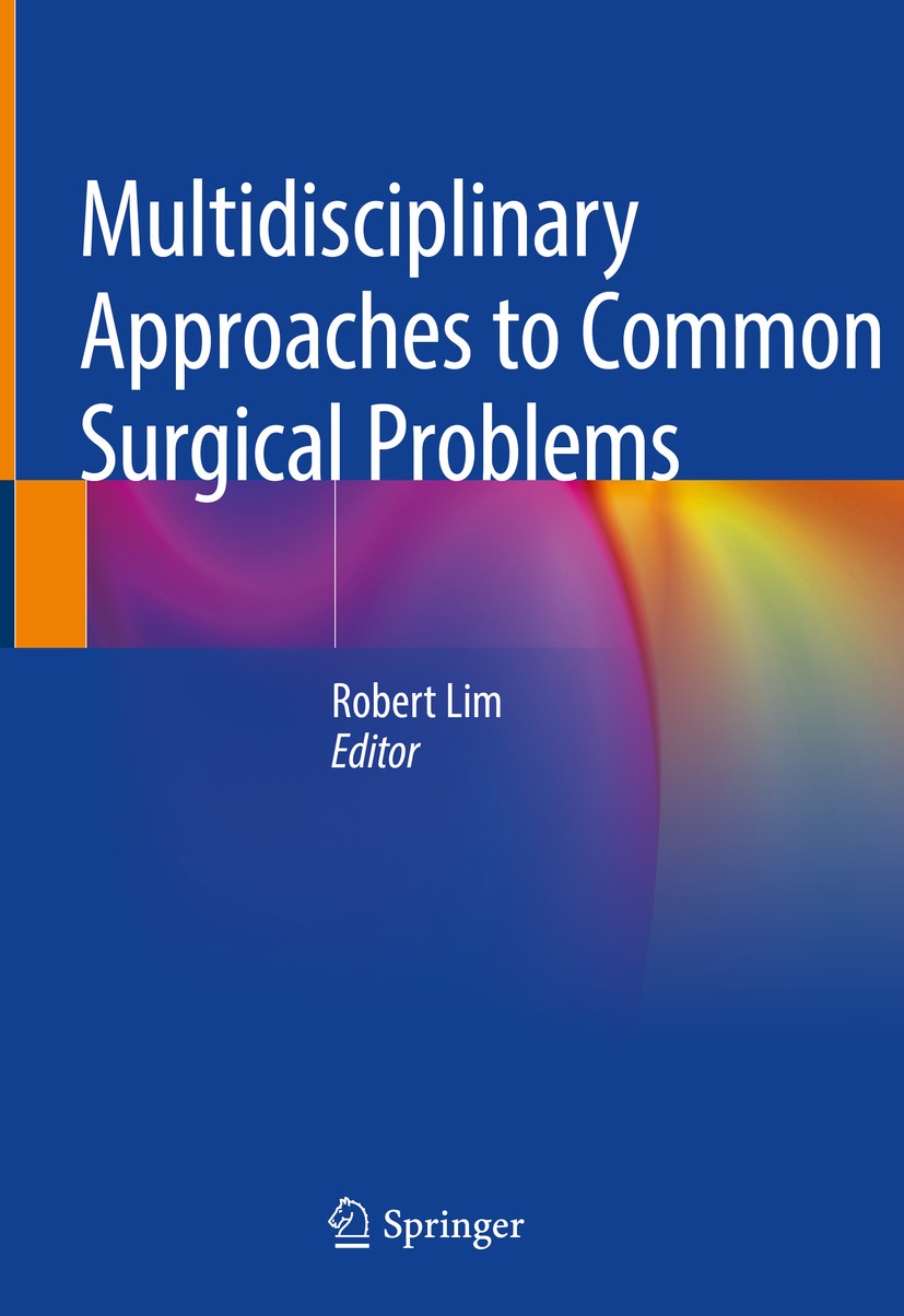 Titlebook: Multidisciplinary Approaches to Common Surgical Problems; Robert Lim Book 2019 Springer Nature Switzerland AG 2019 Rectal Cancer.Obesity.I Titlebook: Multidisciplinary Approaches to Common Surgical Problems; Robert Lim Book 2019 Springer Nature Switzerland AG 2019 Rectal Cancer.Obesity.I