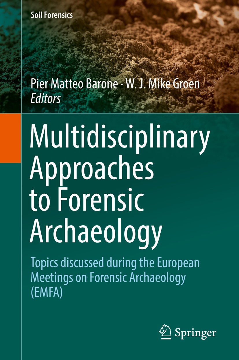 Titlebook: Multidisciplinary Approaches to Forensic Archaeology; Topics discussed dur Pier Matteo Barone,W. J. Mike Groen Book 2018 Springer Internati Titlebook: Multidisciplinary Approaches to Forensic Archaeology; Topics discussed dur Pier Matteo Barone,W. J. Mike Groen Book 2018 Springer Internati