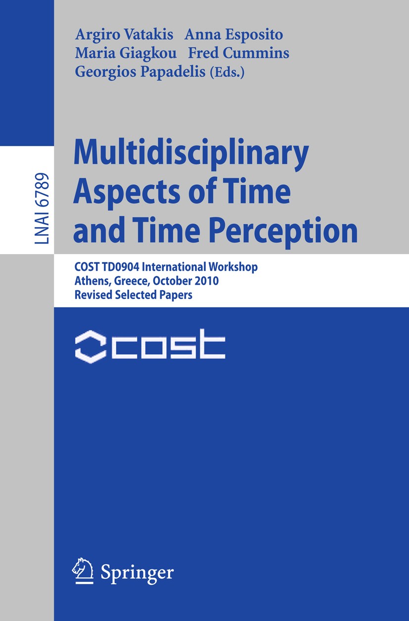 Titlebook: Multidisciplinary Aspects of Time and Time Perception; COST TD0904 Internat Argiro Vatakis,Anna Esposito,Georgios Papadelis Book 2011 Sprin Titlebook: Multidisciplinary Aspects of Time and Time Perception; COST TD0904 Internat Argiro Vatakis,Anna Esposito,Georgios Papadelis Book 2011 Sprin