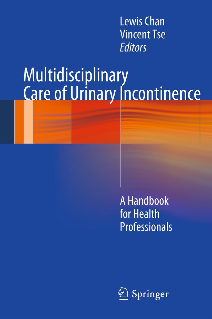 Titlebook: Multidisciplinary Care of Urinary Incontinence; A Handbook for Healt Lewis Chan,Vincent Tse Book 2013 Springer-Verlag London 2013 Incontine Titlebook: Multidisciplinary Care of Urinary Incontinence; A Handbook for Healt Lewis Chan,Vincent Tse Book 2013 Springer-Verlag London 2013 Incontine