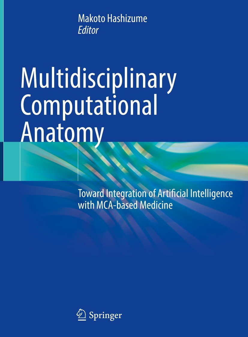 Titlebook: Multidisciplinary Computational Anatomy; Toward Integration o Makoto Hashizume Book 2022 The Editor(s) (if applicable) and The Author(s), u Titlebook: Multidisciplinary Computational Anatomy; Toward Integration o Makoto Hashizume Book 2022 The Editor(s) (if applicable) and The Author(s), u