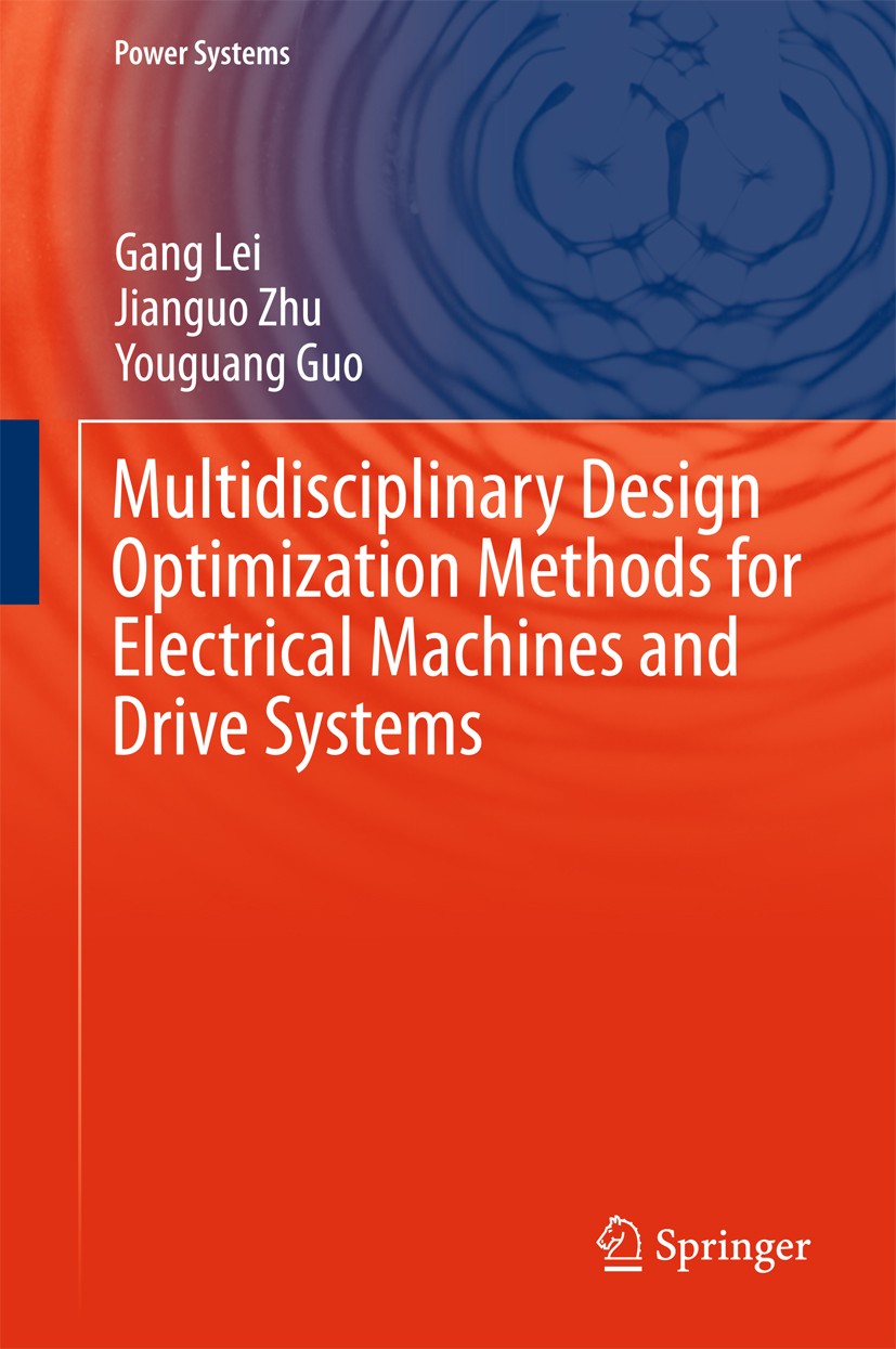 Titlebook: Multidisciplinary Design Optimization Methods for Electrical Machines and Drive Systems; Gang Lei,Jianguo Zhu,Youguang Guo Book 2016 Sprin Titlebook: Multidisciplinary Design Optimization Methods for Electrical Machines and Drive Systems; Gang Lei,Jianguo Zhu,Youguang Guo Book 2016 Sprin