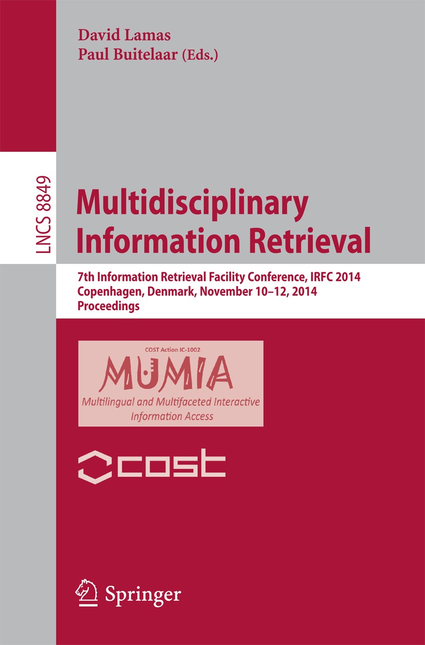 Titlebook: Multidisciplinary Information Retrieval; 7th Information Retr David Lamas,Paul Buitelaar Conference proceedings 2014 Springer International Titlebook: Multidisciplinary Information Retrieval; 7th Information Retr David Lamas,Paul Buitelaar Conference proceedings 2014 Springer International