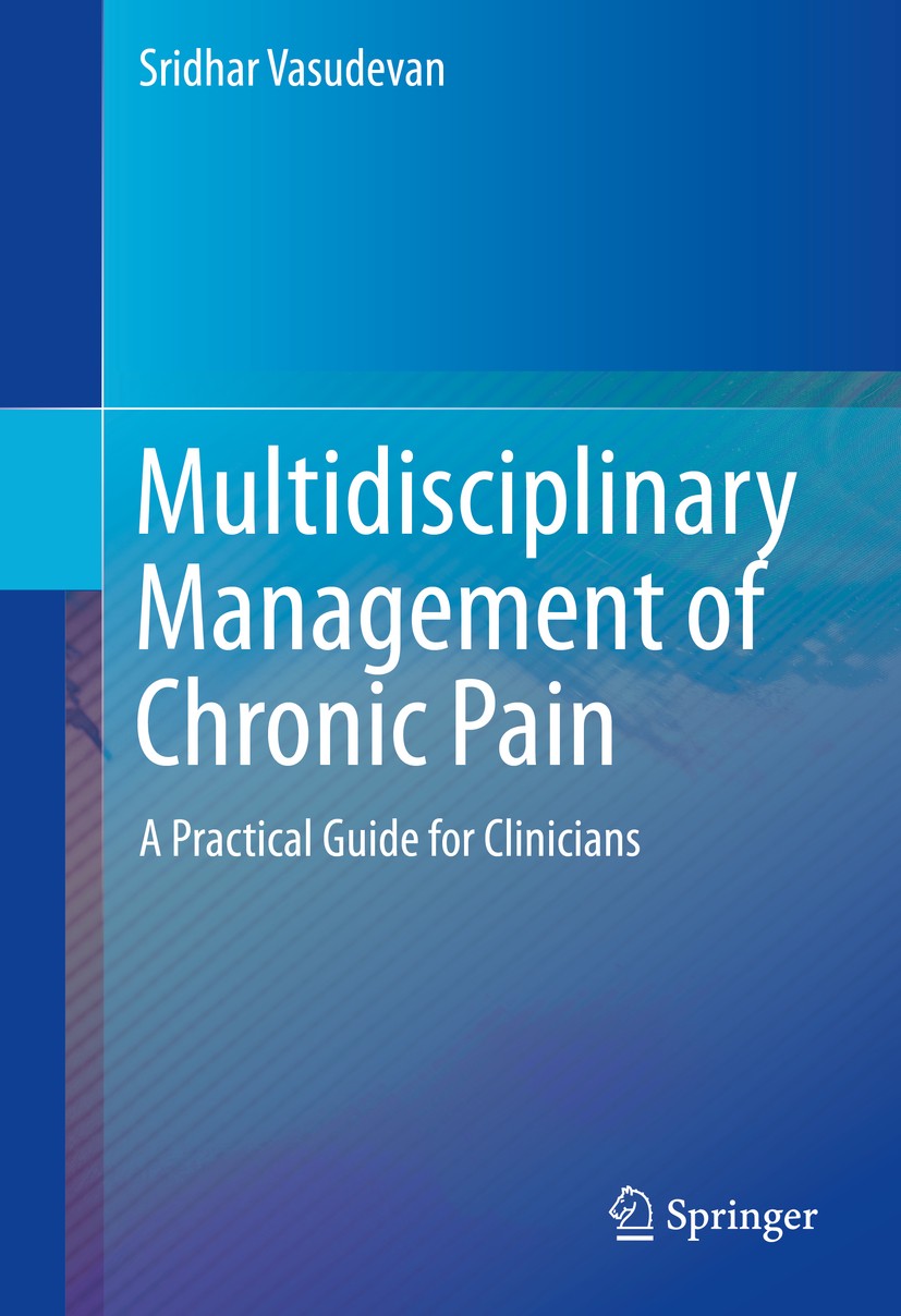 Titlebook: Multidisciplinary Management of Chronic Pain; A Practical Guide fo Sridhar Vasudevan Book 2015 Springer International Publishing Switzerlan Titlebook: Multidisciplinary Management of Chronic Pain; A Practical Guide fo Sridhar Vasudevan Book 2015 Springer International Publishing Switzerlan