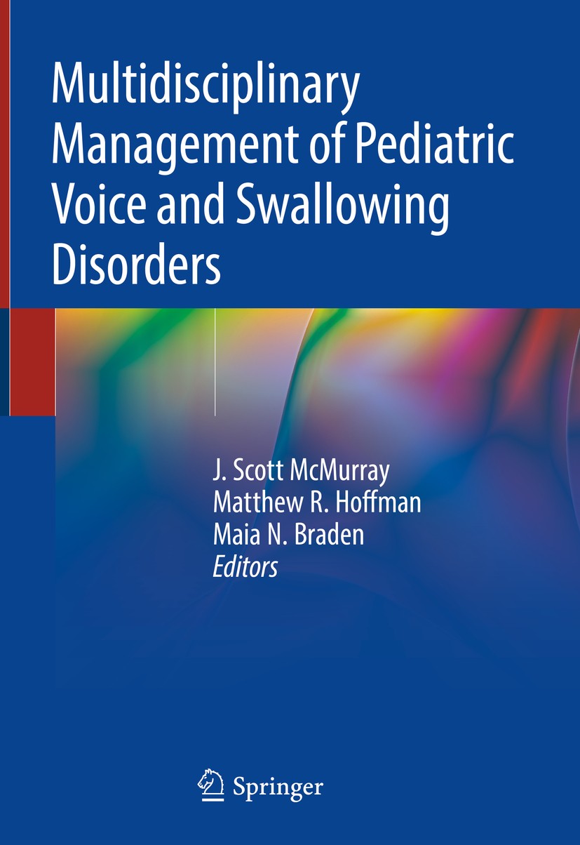 Titlebook: Multidisciplinary Management of Pediatric Voice and Swallowing Disorders; J. Scott McMurray,Matthew R. Hoffman,Maia N. Brade Book 2020 Spr Titlebook: Multidisciplinary Management of Pediatric Voice and Swallowing Disorders; J. Scott McMurray,Matthew R. Hoffman,Maia N. Brade Book 2020 Spr