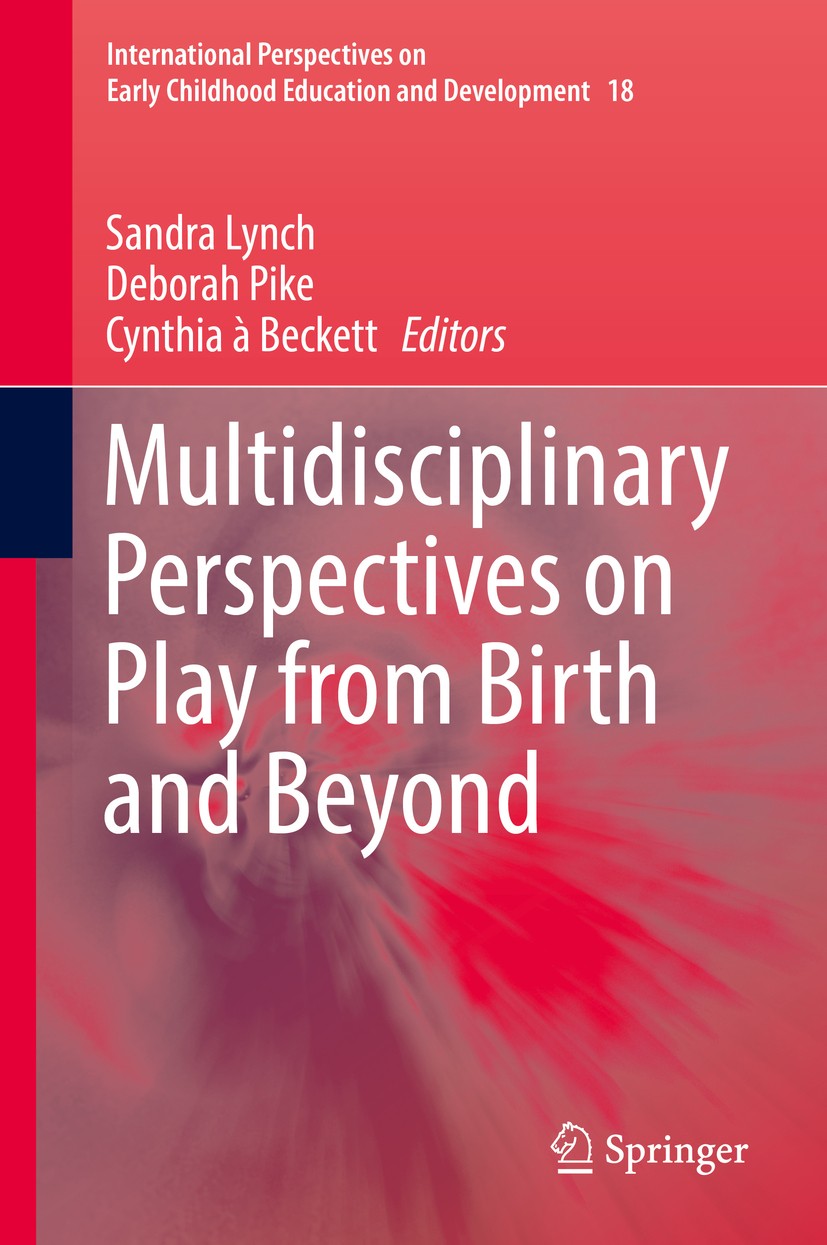 Titlebook: Multidisciplinary Perspectives on Play from Birth and Beyond; Sandra Lynch,Deborah Pike,Cynthia à Beckett Book 2017 Springer Nature Singap Titlebook: Multidisciplinary Perspectives on Play from Birth and Beyond; Sandra Lynch,Deborah Pike,Cynthia à Beckett Book 2017 Springer Nature Singap