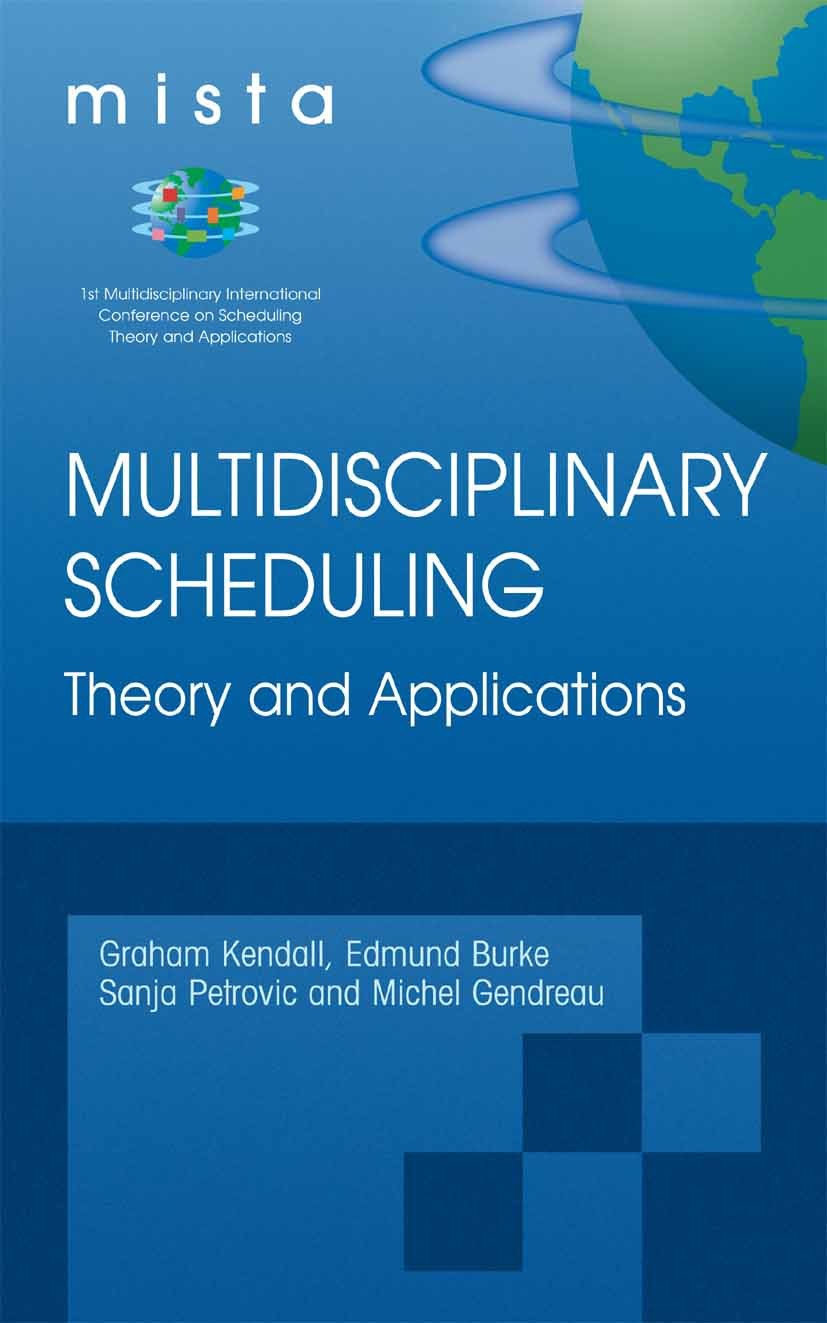 Titlebook: Multidisciplinary Scheduling: Theory and Applications; 1st International Co Graham Kendall,Edmund K. Burke,Michel Gendreau Conference proce Titlebook: Multidisciplinary Scheduling: Theory and Applications; 1st International Co Graham Kendall,Edmund K. Burke,Michel Gendreau Conference proce