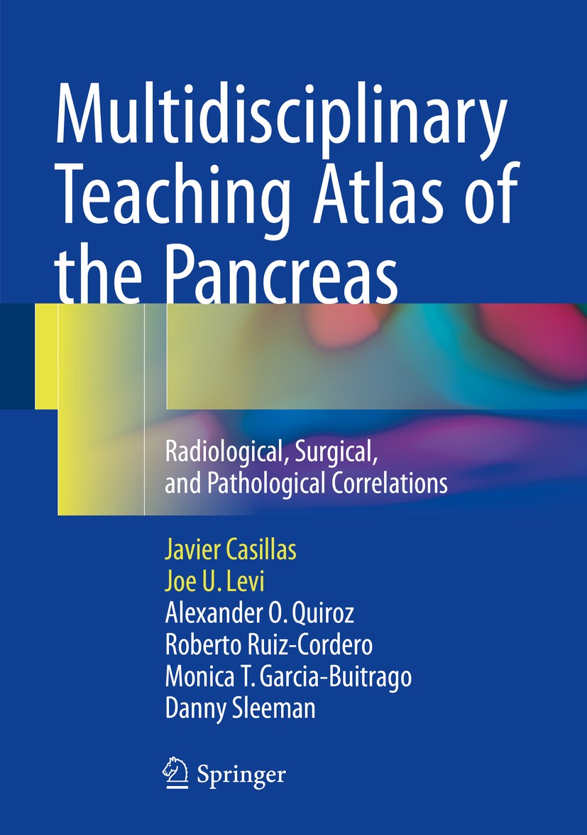 Titlebook: Multidisciplinary Teaching Atlas of the Pancreas; Radiological, Surgic Javier Casillas,Joe U. Levi,Danny Sleeman Book 2016 Springer-Verlag Titlebook: Multidisciplinary Teaching Atlas of the Pancreas; Radiological, Surgic Javier Casillas,Joe U. Levi,Danny Sleeman Book 2016 Springer-Verlag