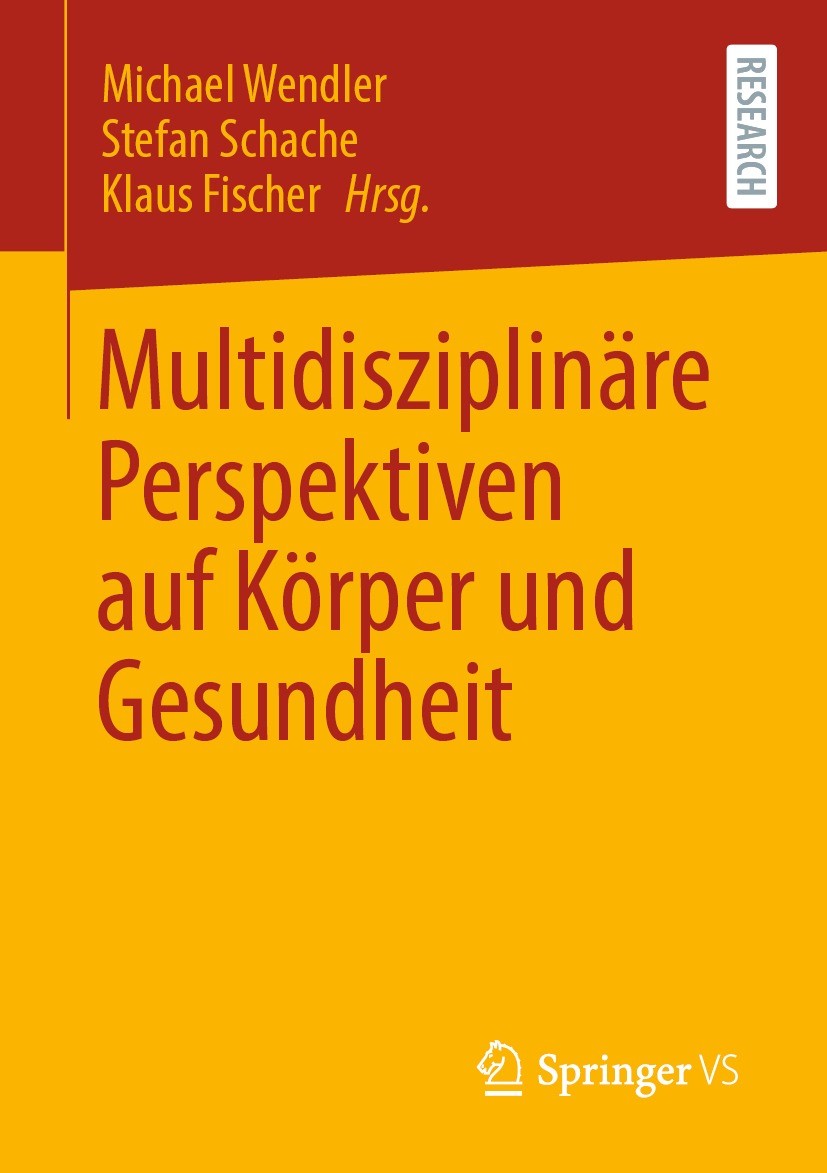Titlebook: Multidisziplinäre Perspektiven auf Körper und Gesundheit; Michael Wendler,Stefan Schache,Klaus Fischer Book 2021 Der/die Herausgeber bzw. Titlebook: Multidisziplinäre Perspektiven auf Körper und Gesundheit; Michael Wendler,Stefan Schache,Klaus Fischer Book 2021 Der/die Herausgeber bzw.