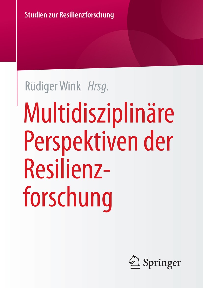 Titlebook: Multidisziplinäre Perspektiven der Resilienzforschung; Rüdiger Wink Book 2016 Springer Fachmedien Wiesbaden 2016 Krise.Resilienz.Robusthei Titlebook: Multidisziplinäre Perspektiven der Resilienzforschung; Rüdiger Wink Book 2016 Springer Fachmedien Wiesbaden 2016 Krise.Resilienz.Robusthei