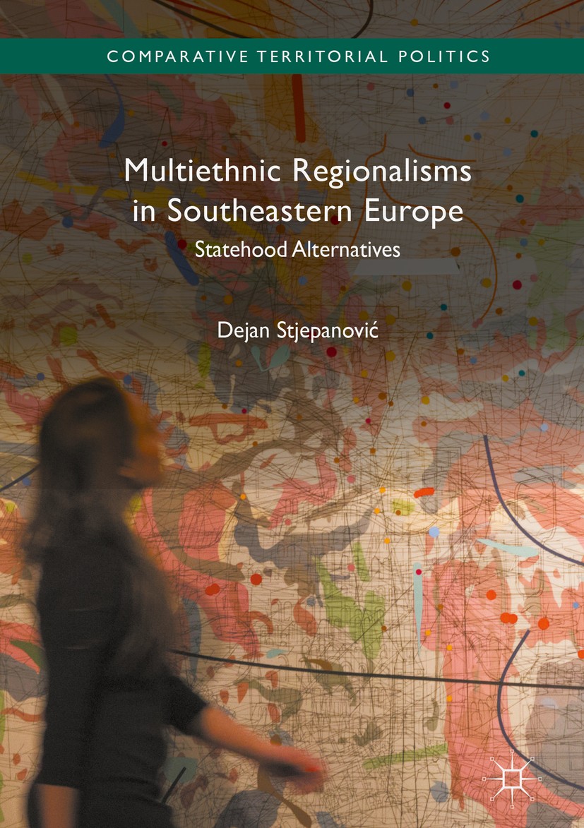 Titlebook: Multiethnic Regionalisms in Southeastern Europe; Statehood Alternativ Dejan Stjepanović Book 2018 The Editor(s) (if applicable) and The Aut Titlebook: Multiethnic Regionalisms in Southeastern Europe; Statehood Alternativ Dejan Stjepanović Book 2018 The Editor(s) (if applicable) and The Aut