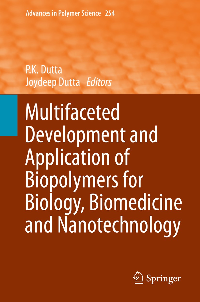 Titlebook: Multifaceted Development and Application of Biopolymers for Biology, Biomedicine and Nanotechnology; P.K. Dutta,Joydeep Dutta Book 2013 Sp Titlebook: Multifaceted Development and Application of Biopolymers for Biology, Biomedicine and Nanotechnology; P.K. Dutta,Joydeep Dutta Book 2013 Sp
