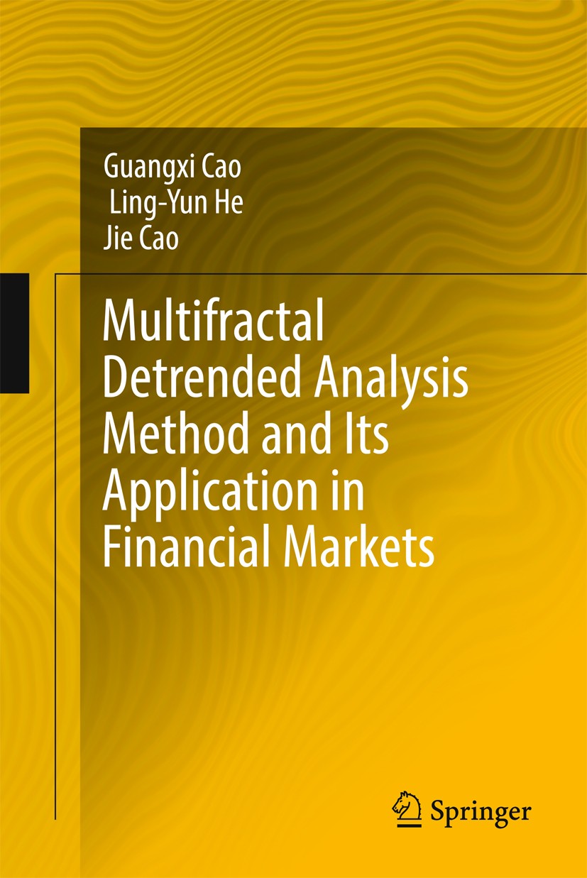 Titlebook: Multifractal Detrended Analysis Method and Its Application in Financial Markets; Guangxi Cao,Ling-Yun He,Jie Cao Book 2018 Springer Nature Titlebook: Multifractal Detrended Analysis Method and Its Application in Financial Markets; Guangxi Cao,Ling-Yun He,Jie Cao Book 2018 Springer Nature