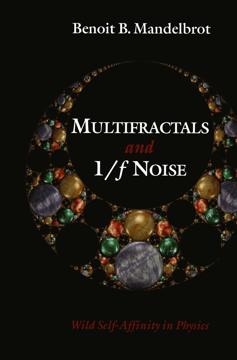 Titlebook: Multifractals and 1/ƒ Noise; Wild Self-Affinity i Benoit B. Mandelbrot Book 1999 Benoit B. Mandelbrot 1999 DEX.Etch.Impress.Invariant.Marti Titlebook: Multifractals and 1/ƒ Noise; Wild Self-Affinity i Benoit B. Mandelbrot Book 1999 Benoit B. Mandelbrot 1999 DEX.Etch.Impress.Invariant.Marti