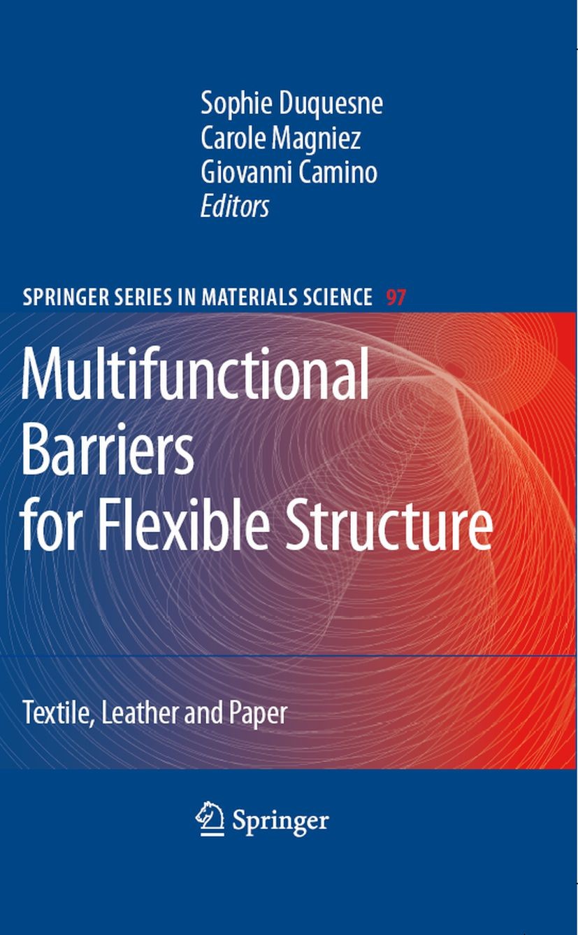 Titlebook: Multifunctional Barriers for Flexible Structure; Textile, Leather and Sophie Duquesne,Carole Magniez,Giovanni Camino Book 2007 Springer-Ver Titlebook: Multifunctional Barriers for Flexible Structure; Textile, Leather and Sophie Duquesne,Carole Magniez,Giovanni Camino Book 2007 Springer-Ver