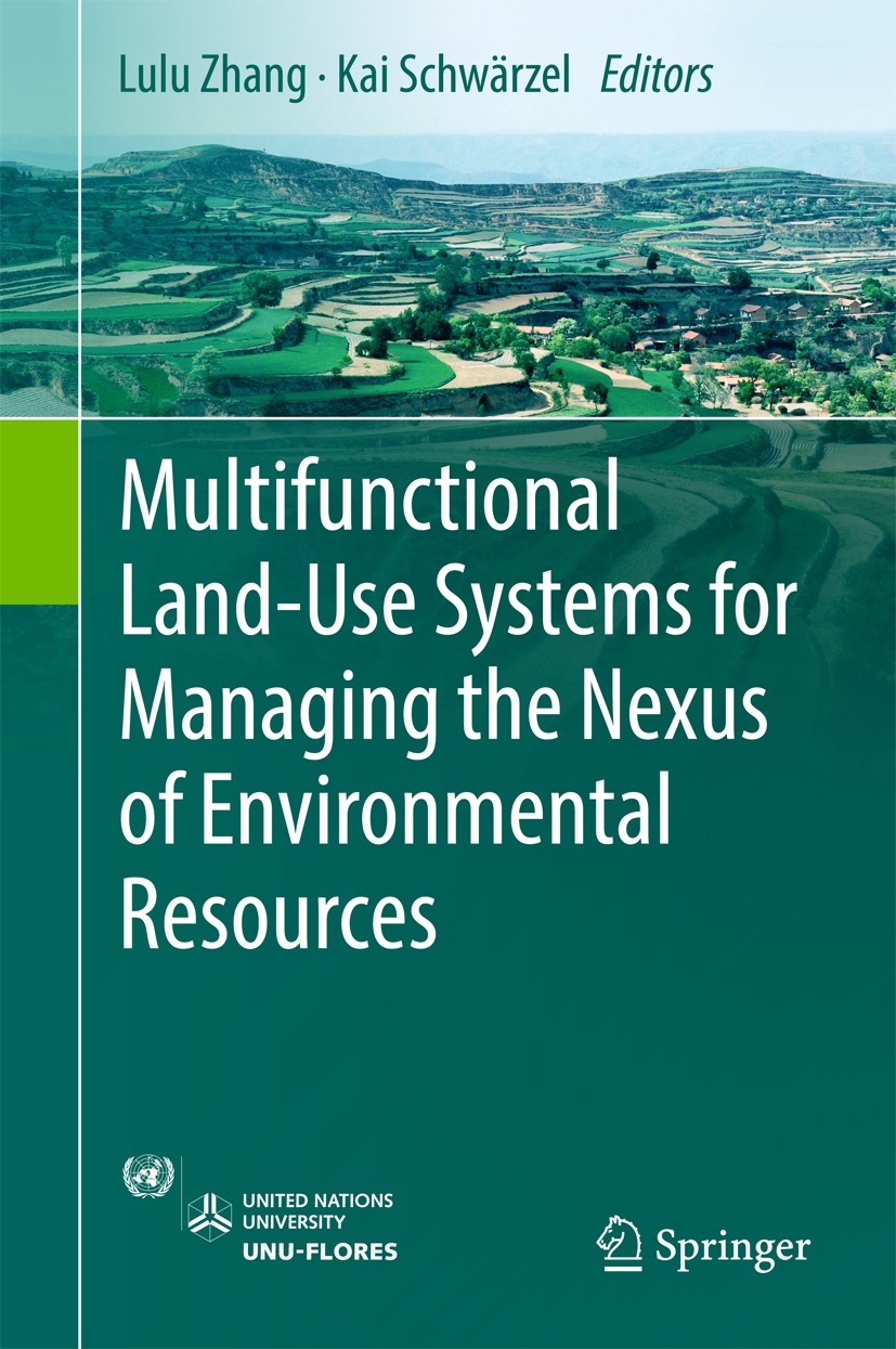 Titlebook: Multifunctional Land-Use Systems for Managing the Nexus of Environmental Resources; Lulu Zhang,Kai Schwärzel Book 2017 Springer Internatio Titlebook: Multifunctional Land-Use Systems for Managing the Nexus of Environmental Resources; Lulu Zhang,Kai Schwärzel Book 2017 Springer Internatio