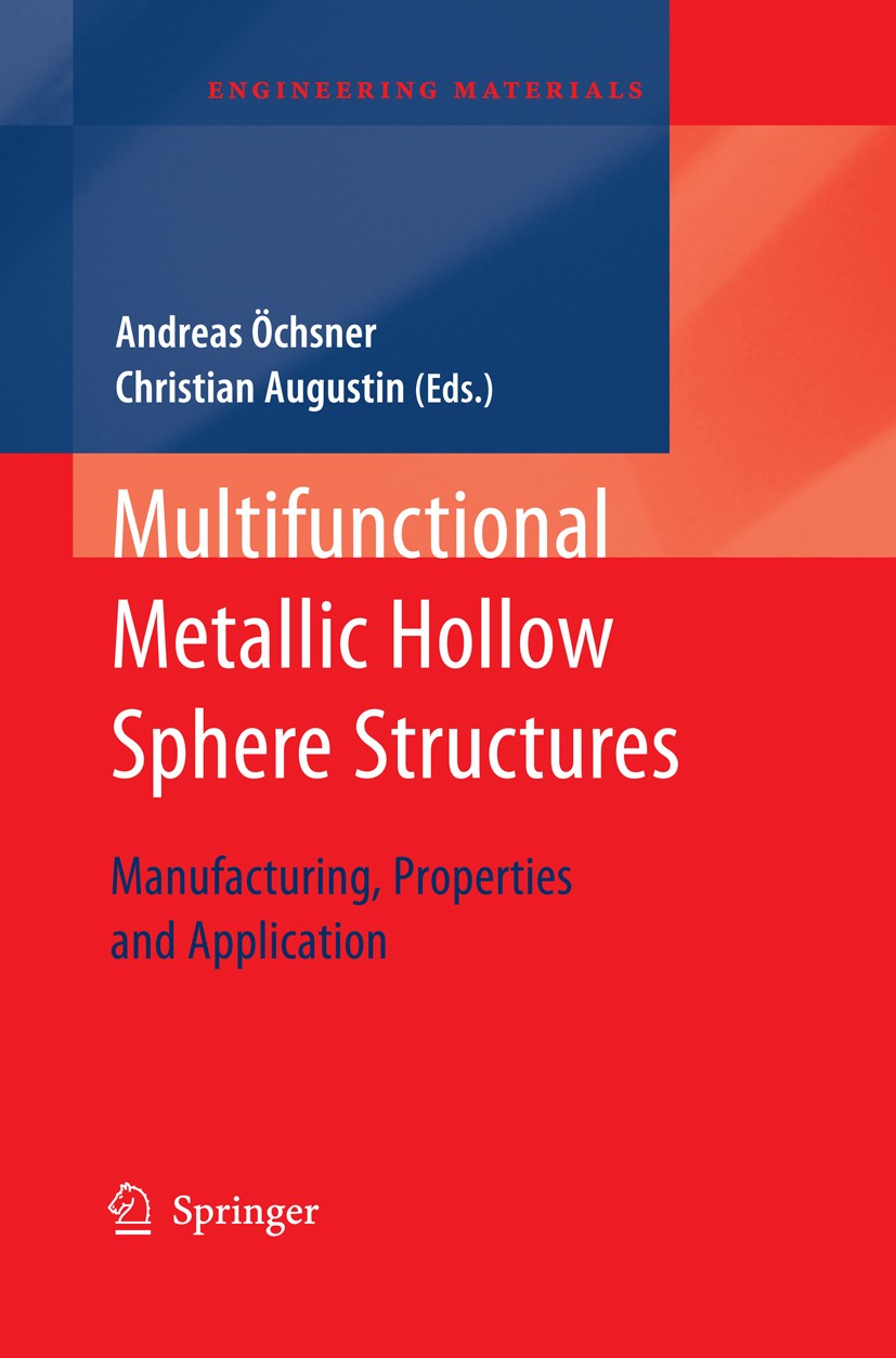 Titlebook: Multifunctional Metallic Hollow Sphere Structures; Manufacturing, Prope Andreas Öechsner,Christian Augustin Book 2009 Springer-Verlag Berli Titlebook: Multifunctional Metallic Hollow Sphere Structures; Manufacturing, Prope Andreas Öechsner,Christian Augustin Book 2009 Springer-Verlag Berli
