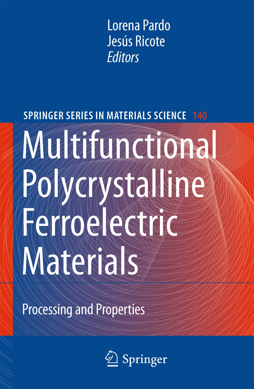 Titlebook: Multifunctional Polycrystalline Ferroelectric Materials; Processing and Prope Lorena Pardo,Jesús Ricote Book 2011 Springer Science+Business Titlebook: Multifunctional Polycrystalline Ferroelectric Materials; Processing and Prope Lorena Pardo,Jesús Ricote Book 2011 Springer Science+Business