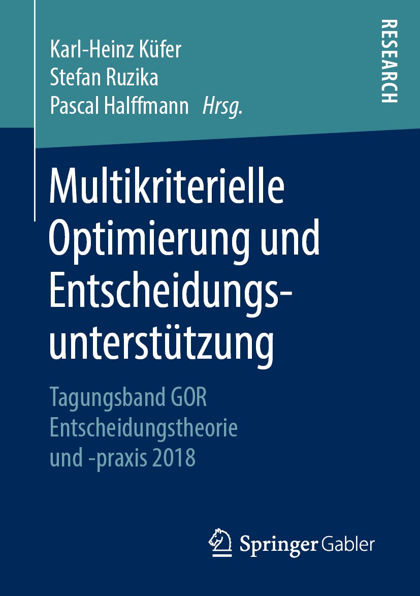 Titlebook: Multikriterielle Optimierung und Entscheidungsunterstützung; Tagungsband GOR Ents Karl-Heinz Küfer,Stefan Ruzika,Pascal Halffmann Book 2019 Titlebook: Multikriterielle Optimierung und Entscheidungsunterstützung; Tagungsband GOR Ents Karl-Heinz Küfer,Stefan Ruzika,Pascal Halffmann Book 2019