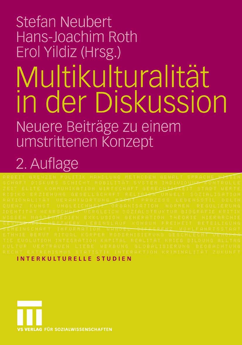 Titlebook: Multikulturalität in der Diskussion; Neuere Beiträge zu e Stefan Neubert,Hans-Joachim Roth,Erol Yildiz Book 20082nd edition VS Verlag für S Titlebook: Multikulturalität in der Diskussion; Neuere Beiträge zu e Stefan Neubert,Hans-Joachim Roth,Erol Yildiz Book 20082nd edition VS Verlag für S