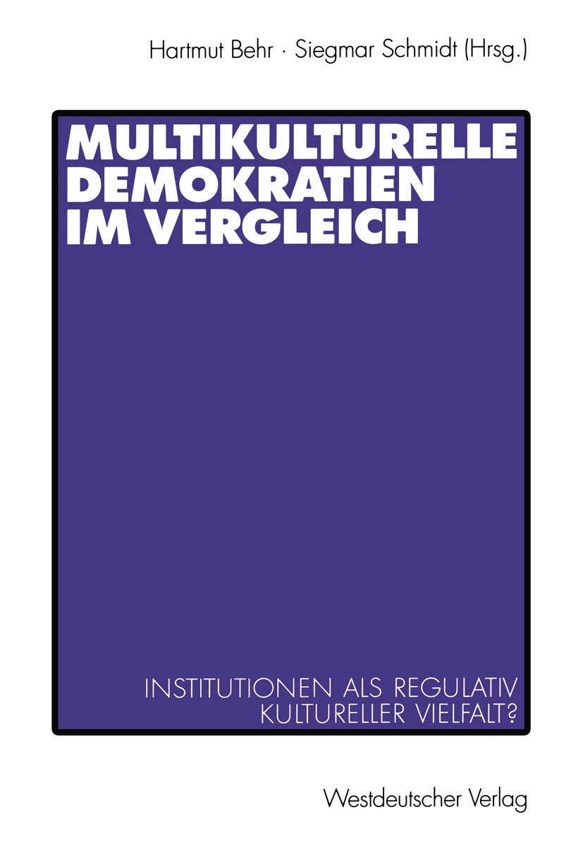 Titlebook: Multikulturelle Demokratien im Vergleich; Institutionen als Re Hartmut Behr,Siegmar Schmidt Book 2001 Westdeutscher Verlag GmbH, Wiesbaden Titlebook: Multikulturelle Demokratien im Vergleich; Institutionen als Re Hartmut Behr,Siegmar Schmidt Book 2001 Westdeutscher Verlag GmbH, Wiesbaden