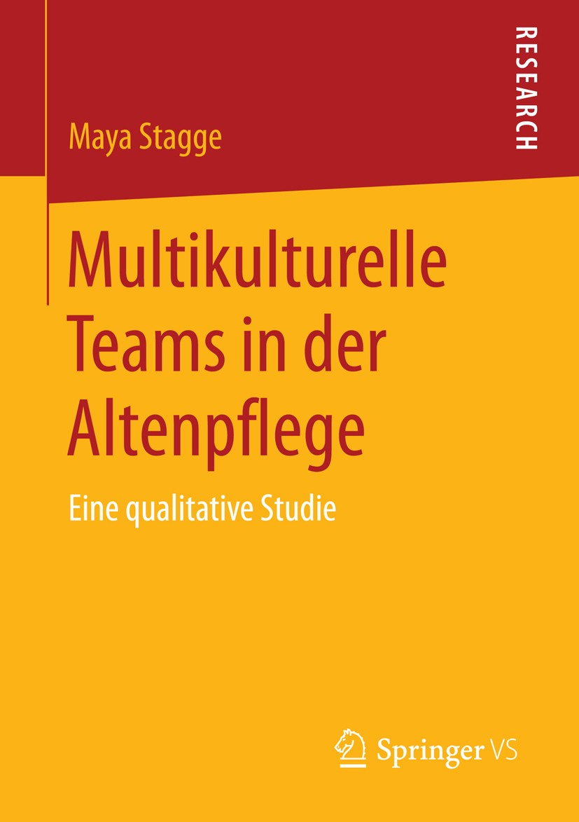 Titlebook: Multikulturelle Teams in der Altenpflege; Eine qualitative Stu Maya Stagge Book 2016 Springer Fachmedien Wiesbaden 2016 Migration.Teamentwi Titlebook: Multikulturelle Teams in der Altenpflege; Eine qualitative Stu Maya Stagge Book 2016 Springer Fachmedien Wiesbaden 2016 Migration.Teamentwi